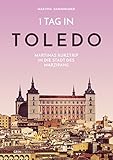  1 Tag in Toledo: Martinas Kurztrip in die Stadt des Marzipans
