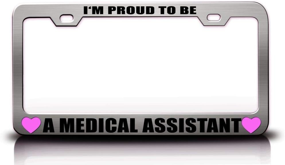 I'm Proud to BE A Medical Assistant Career Occupations Metal Car SUV Truck License Plate Frame Ch t59