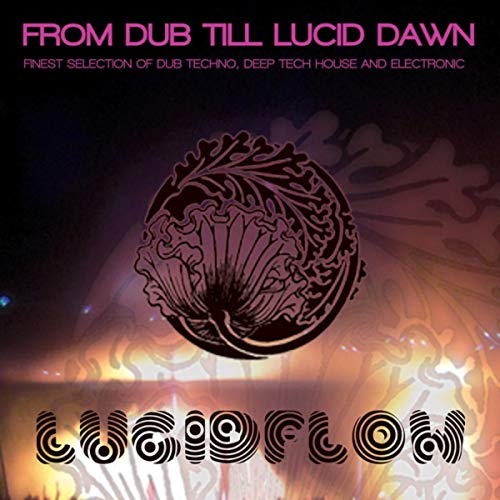 From Dub Till Lucid Dawn Finest Selection of Dub Techno