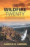 The Wildfire Twenty: A Firefighter Memoir