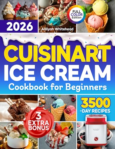 Cuisinart Ice Cream Cookbook for Beginners: Create Your Own Delightful