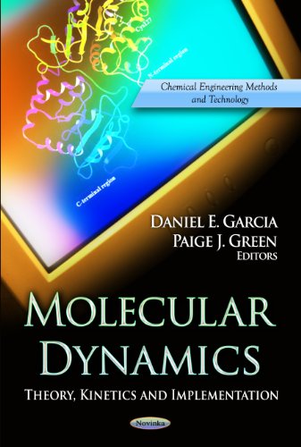 Molecular Dynamics: Theory, Kinetics and Implementation (Chemical Engineering Methods and Technology: Computer Science, Technology and Applications)