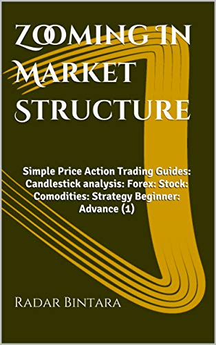 Zooming In Market Structure: Price Action Trading Guides: Candlestick analysis: High Probability Setup: Forex: Stock: Comodities: Strategy Beginner & Advance (1) (English Edition)