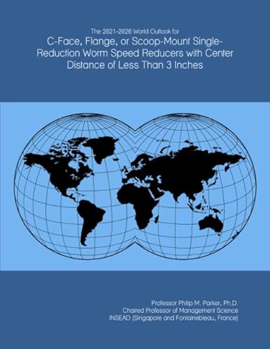 The 2021-2026 World Outlook for C-Face, Flange, or Scoop-Mount Single-Reduction Worm Speed Reducers with Center Distance of Less Than 3 Inches