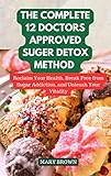  The Complete 12 Doctors Approved Suger Detox Method: Reclaim Your Health, Break Free from Sugar Addiction, and Unleash Your Vitality (English Edition)