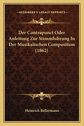 Der Contrapunct Oder Anleitung Zur Stimmfuhrung In Der Musikalischen Composition (1862) (German Edition)