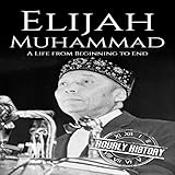 Elijah Muhammad: A Life from Beginning to End