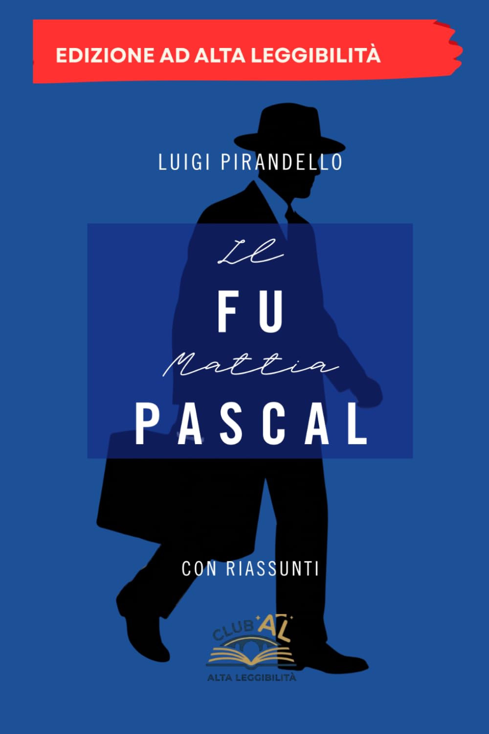 Il Fu Mattia Pascal: Edizione ad Alta Leggibilità con riassunti per capitolo - CLUB AL