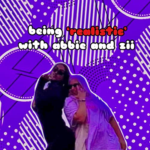 'Being Realistic' with Abbie and Zii Podcast Por Abbie and Zii arte de portada