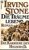 Die Träume leben. Die Karriere des Heizers D. - Irving Stone