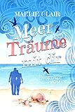 Meer Träume mit dir: Ein Nordseeroman - Maelie Clair 