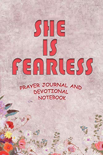 She Is Fearless Prayer Journal And Devotional Notebook ,Size (6 x 9 inches) 120 Pages: The Best Notebook for Scriptures Prayers