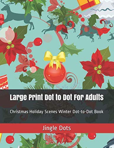 Large Print Dot to Dot For Adults: Christmas Holiday Scenes Winter Dot ...