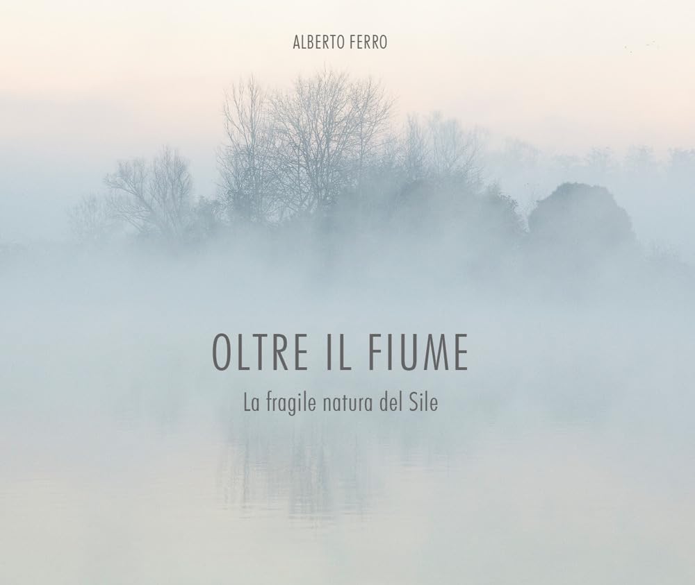 Oltre Il Fiume. La Fragile Natura Del Sile - 4