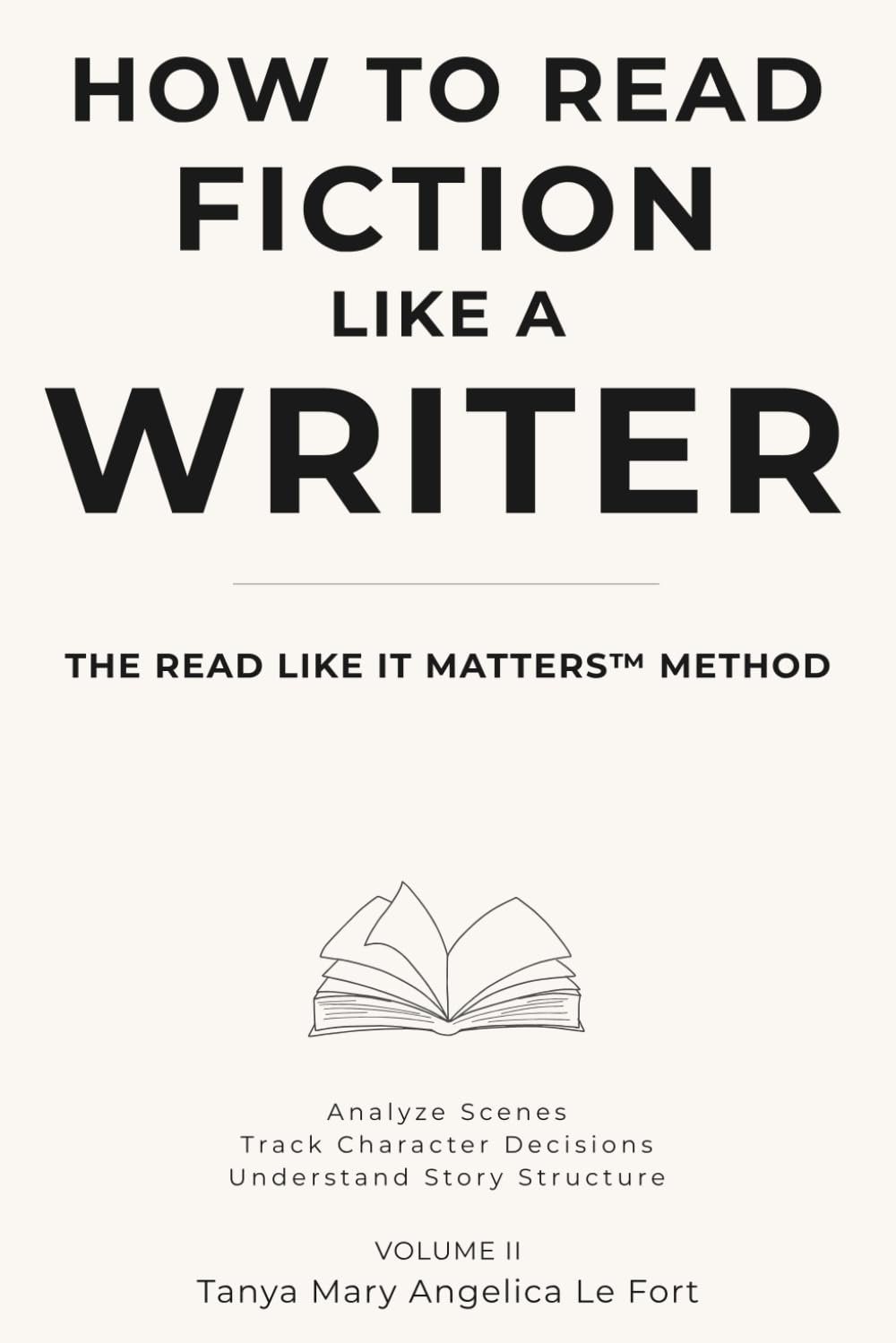 How to Read Fiction Like a Writer: Analyze Scenes, Track Character Decisions, Understand Story Structure (READ LIKE IT MATTERS)