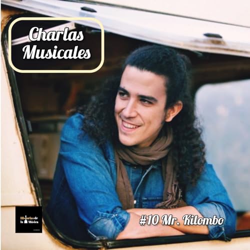 Charlas Musicales: #10 Mr. Kilombo