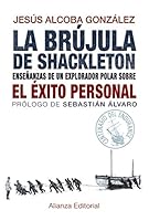La brújula de Shackleton: Enseñanzas de un explorador polar sobre el éxito personal (Libros Singulares (Ls)) (Spanish Edition) 8420691704 Book Cover
