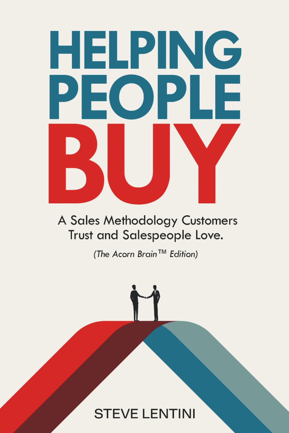 Helping People Buy: The Sales Methodolgy That Customers Trust and Salespeople Love