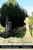 A Change of Legacies: A Pride & Prejudice Continuation 1530403480 Book Cover