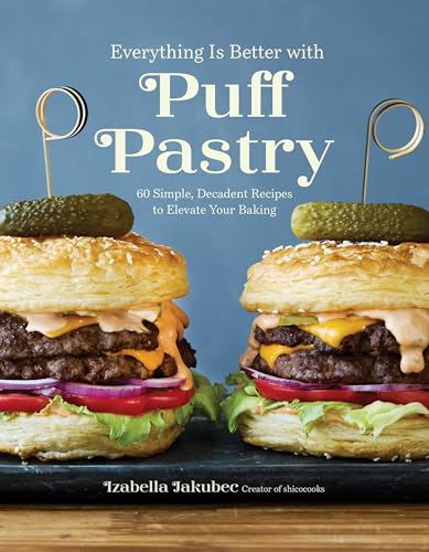Everything Is Better with Puff Pastry: 60 Simple, Decadent Recipes to Elevate Your Baking