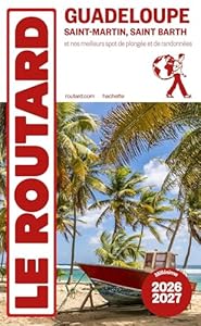 Guide du Routard Guadeloupe 2026/27: Saint-Martin, Saint-Barth et nos meilleurs spots de plongée et randonnées