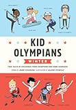 Kid Olympians: Winter: True Tales of Childhood from Champions and Game Changers (Kid Legends Book 11)