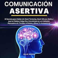 Comunicaci&oacute;n Asertiva [Assertive Communication] Audiobook By Ollie Snider cover art