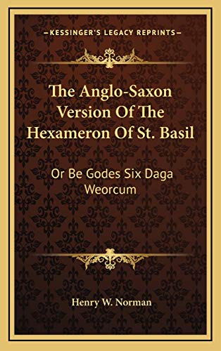 The Anglo-Saxon Version Of The Hexameron Of St. Basil: Or Be Godes Six Daga Weorcum