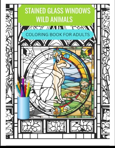 STAINED GLASS WINDOWS WILD ANIMALS COLORING BOOK FOR ADULTS: Each page is intricately designed with arched decorative windows, a