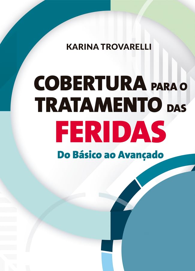 Cobertura para o Tratamento das Feridas - Do Básico ao Avançado - 1ª Edição 2024