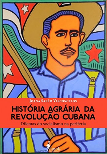 História Agrária da Revolução Cubana: Dilemas do Socialismo na Periferia