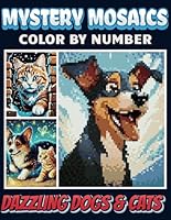 Mystery Mosaics Color By Number Dazzling Dogs & Cats: Pixel Art Paws for Stress Relief & Relaxation B0F552L2DG Book Cover