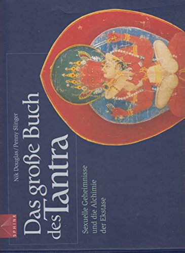 Das große Buch des Tantra. Sexuelle Geheimnisse und die Alchimie der Ekstase
