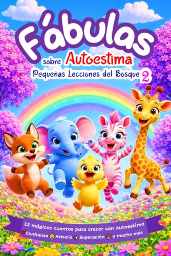 Fábulas de Animales Pequeñas Lecciones del Bosque: Cuentos Cortos para niños para Fortalecer la Autoestima y Enseñar Valores: Historias de animales ... de Animales para Niños) (Spanish Edition)