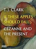 If These Apples Should Fall: C&Atilde;&copy;zanne and the Present