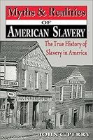 Myths & Realities of American Slavery: The True History of Slavery in America 1572493356 Book Cover