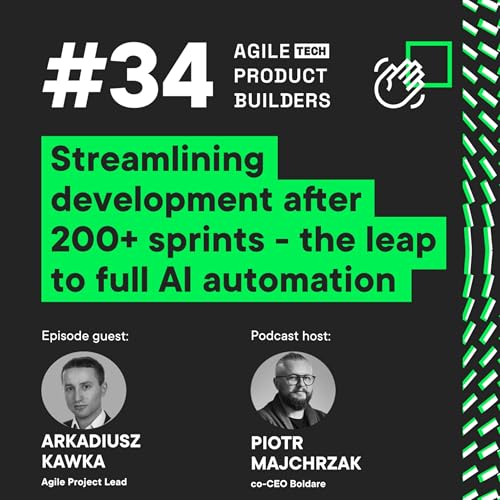Streamlining development after 200+ sprints. The leap to full AI automation | Arkadiusz Kawka | Agile Product Builders in 25 minutes