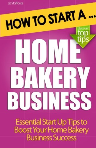 How to Start a Home Bakery Business Paperback – June 7, 2012