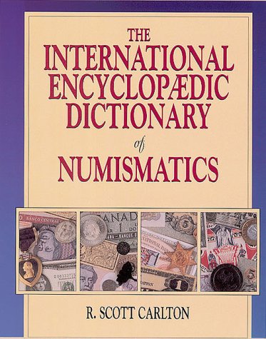 The International Encyclopaedic Dictionary of Numismatics The International Encyclopaedic Dictionary of Numismatics