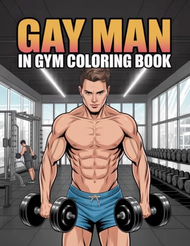 Gay Man In Gym Coloring Book: A Bold and Energetic Collection of 40 Fit and Confident Gay Men in Gym Scenes to Color and Enjoy