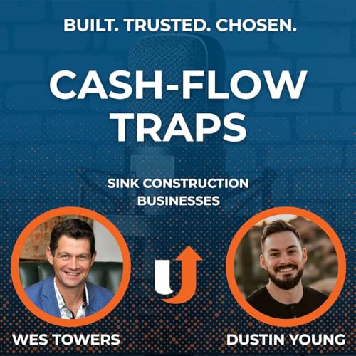 The Cash-Flow Traps That Sink Construction Businesses (And How to Avoid Them) | Dustin Young