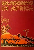 Wandering in Africa: East and South Africa and the Sahara desert B000869CIC Book Cover