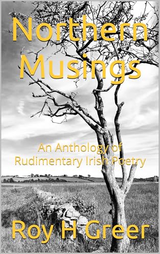 Northern Musings: An Anthology of Rudimentary Irish Poetry