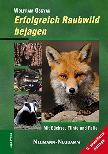 Erfolgreich Raubwild bejagen: Mit Büchse, Flinte und Falle Erfolgreich Raubwild bejagen: Mit Büchse, Flinte und Falle