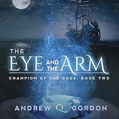 The Eye and the Arm Audiolibro Por Andrew Q. Gordon arte de portada