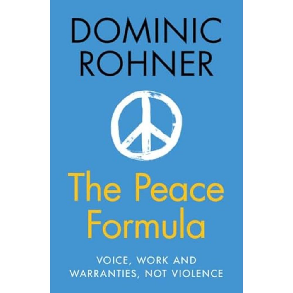 Peace Formula : Voice, Work and Warranties, Not Violence by Dominic Rohner