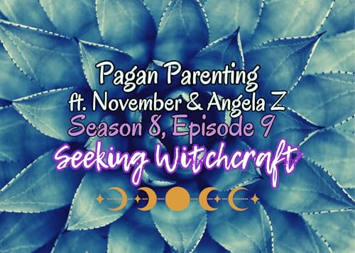 S8 Ep9: Pagan Parenting ft. November & Angela Z