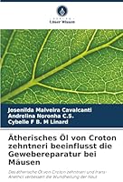 Ätherisches Öl von Croton zehntneri beeinflusst die Gewebereparatur bei Mäusen (German Edition) 6207834534 Book Cover