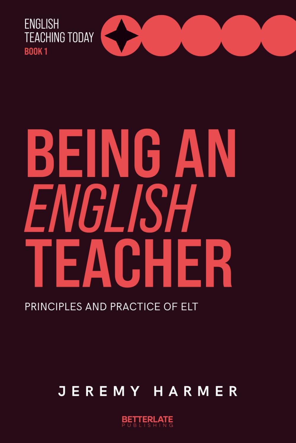 Being an English Teacher: Principles and Practice of ELT: 1 (English Teaching Today)