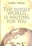 The Whole World is Waiting for You